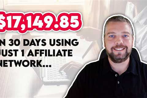 $17,149.85 In Affiliate Commissions In 30 Days | Make Money Affiliate Marketing