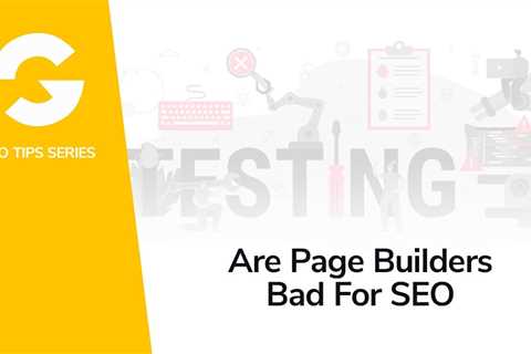Are Page Builders Bad For SEO?