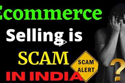Ecommerce Selling is SCAM in India? | Why Online Sellers are Failing? | Selling on Amazon &..