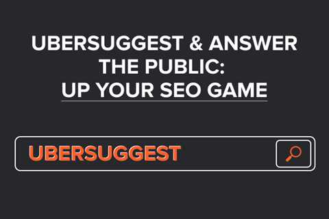 Ubersuggest & AnswerThePublic: Up Your SEO Game