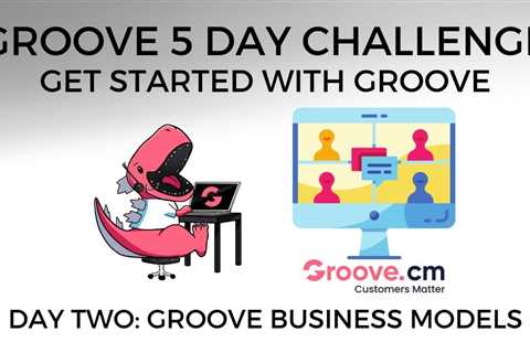 [Groove 5 Day Challenge – Get Started With Groove] Day Two: Groove Business Models