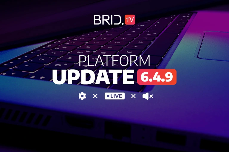 Brid.TV Platform Update 6.4.9. — New Live Streaming Service