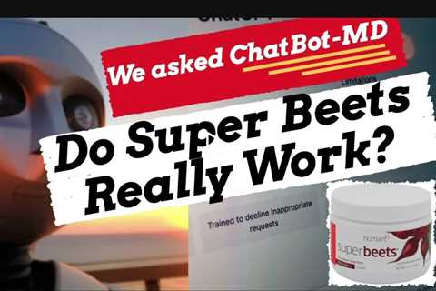 Do Super Beets REALLY Work? Chatbot-MD May Surprise, Even Shock You! Are Super Beets a Scam?!