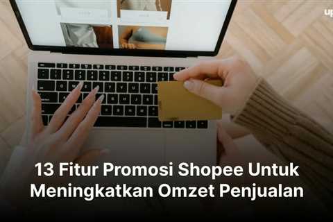 13 Fitur Promosi Shopee Untuk Meningkatkan Omzet Penjualan