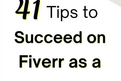 How to Succeed on Fiverr: 41 Top-Notch Tips for Sellers