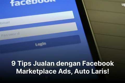 9 Tips Jualan dengan Facebook Marketplace Ads, Auto Laris!