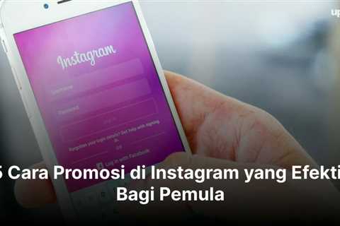 5 Cara Promosi di Instagram yang Efektif Bagi Pemula