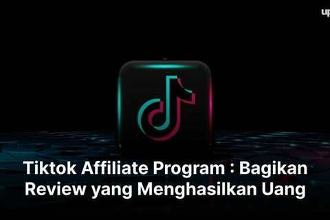 Tiktok Affiliate Program : Bagikan Review yang Menghasilkan Uang