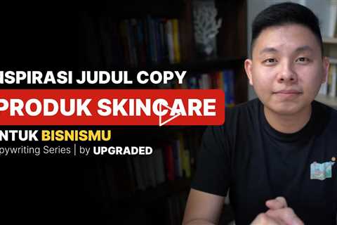 Inspirasi Judul Copywriting untuk Produk Skincare