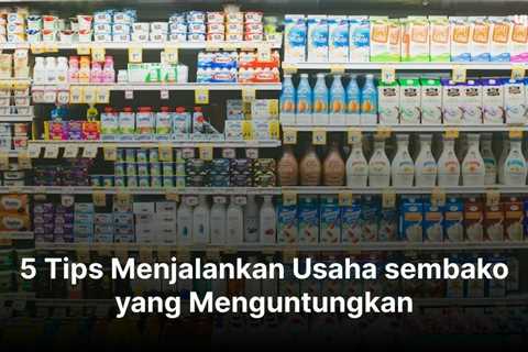 5 Tips Menjalankan Usaha sembako yang Menguntungkan