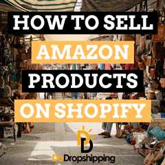 How to Sell Amazon Products on Shopify in 2023 (7 Steps)