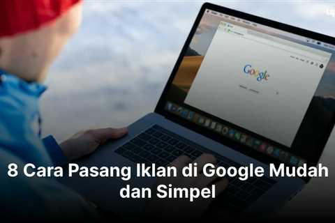 8 Cara Pasang Iklan di Google Mudah dan Simpel