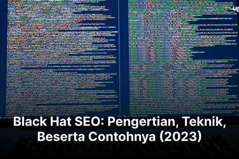 Black Hat SEO: Pengertian, Teknik, Beserta Contohnya (2023)