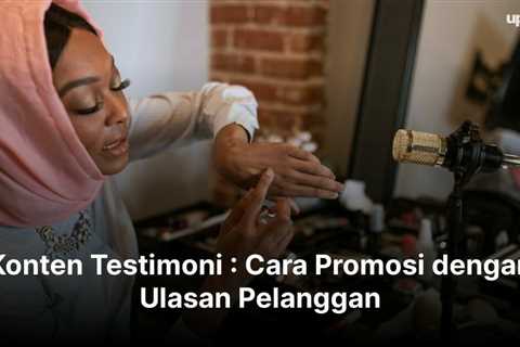 Konten Testimoni : Cara Promosi dengan Ulasan Pelanggan