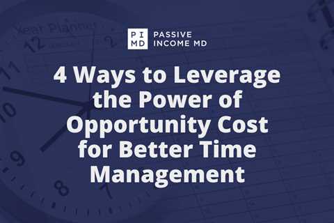 4 Ways to Leverage the Power of Opportunity Cost for Better Time Management