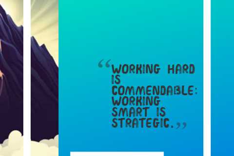 “Working hard is commendable; working smart is strategic.”