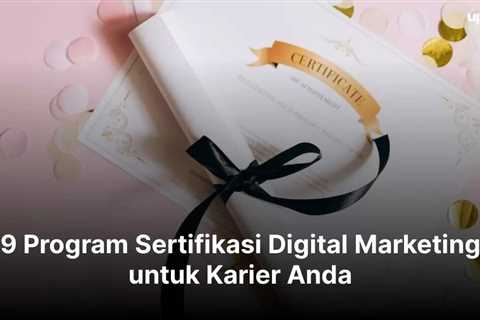 9 Program Sertifikasi Digital Marketing untuk Karier Anda