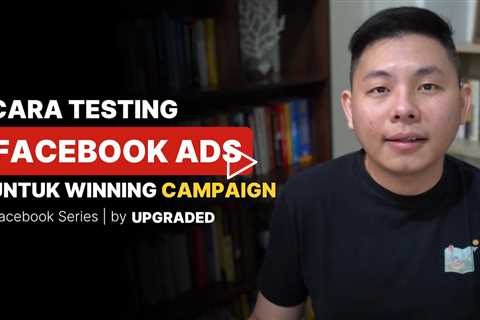 Cara TESTING FB Ads untuk Menemukan Winning Campaign