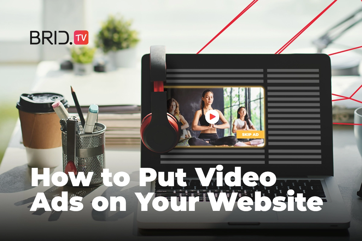 How to Put Video Ads on Your Website in 6 Simple Steps