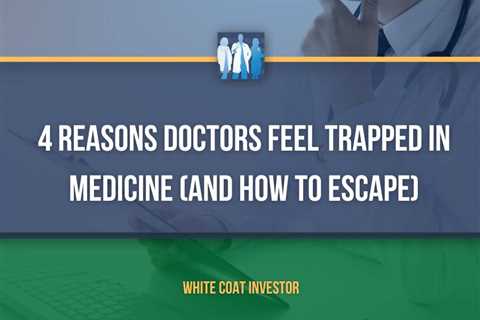 4 Reasons Doctors Feel Trapped in Medicine (and How to Escape)