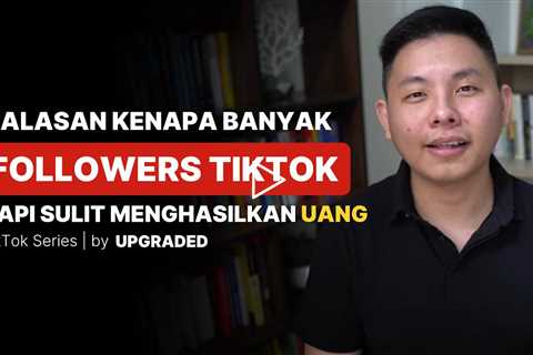 3 Alasan Kenapa Sudah Banyak FOLLOWERS di Tiktok, Tapi Kesulitan Menghasilkan UANG