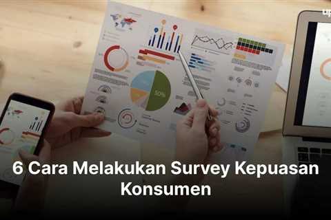 6 Cara Melakukan Survey Kepuasan Konsumen