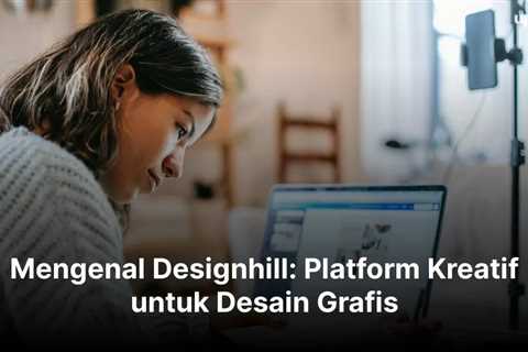 Mengenal Designhill: Platform Kreatif untuk Desain Grafis