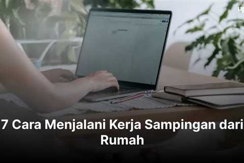 7 Cara Menjalani Kerja Sampingan dari Rumah