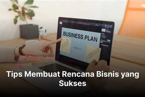 Tips Membuat Rencana Bisnis yang Sukses