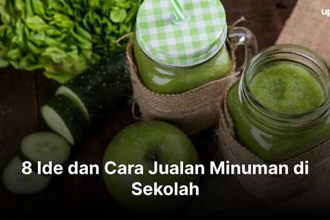 8 Ide dan Cara Jualan Minuman di Sekolah