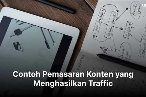 Contoh Pemasaran Konten yang Menghasilkan Traffic