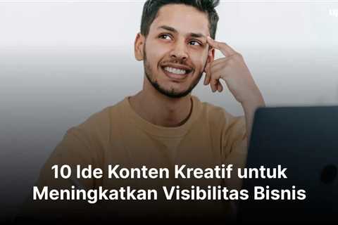 10 Ide Konten Kreatif untuk Meningkatkan Visibilitas Bisnis