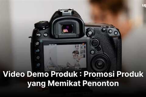 Video Demo Produk : Promosi Produk yang Memikat Penonton