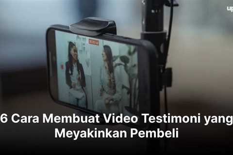 6 Cara Membuat Video Testimoni yang Meyakinkan Pembeli