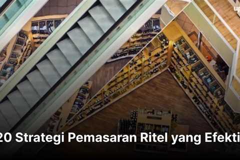 20 Strategi Pemasaran Ritel yang Efektif