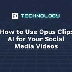 How to Use Opus Clip: AI for Your Social Media Videos