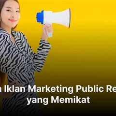 Contoh Iklan Marketing Public Relations yang Memikat