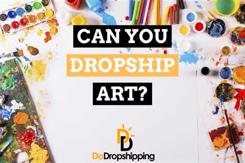 Can You Dropship Art? (What to Know & 7 Art Suppliers)