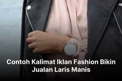 Contoh Kalimat Iklan Fashion Bikin Jualan Laris Manis