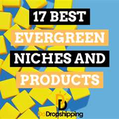 17 Best Evergreen Niches & Products for Dropshipping (2023)