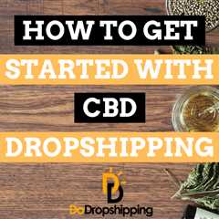 How to Get Started With CBD Dropshipping (2023 Guide)