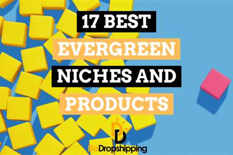 17 Best Evergreen Niches & Products for Dropshipping (2023)