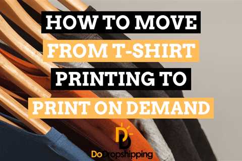 How to Move From T-Shirt Printing to Print on Demand in 2023