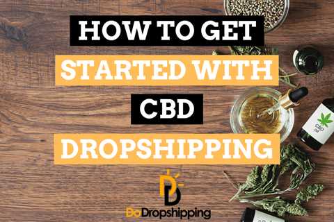 How to Get Started With CBD Dropshipping (2023 Guide)