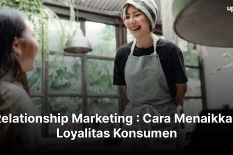 Relationship Marketing : Cara Menaikkan Loyalitas Konsumen