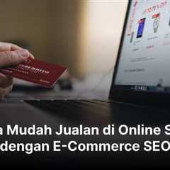 Cara Mudah Jualan di Online Shop dengan E-Commerce SEO