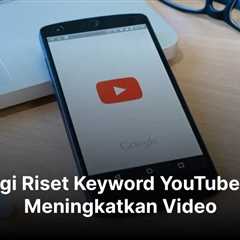 Strategi Riset Keyword YouTube untuk Meningkatkan Video
