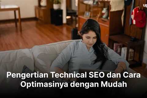 Pengertian Technical SEO dan Cara Optimasinya dengan Mudah