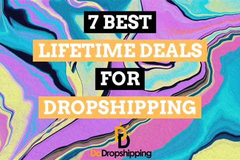 7 Best Lifetime Deals for Dropshipping (November 2023)