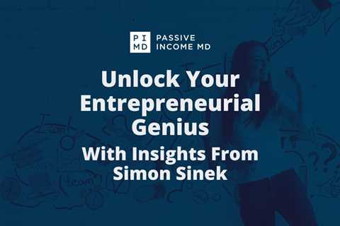 Unlock Your Entrepreneurial Genius With Insights From Simon Sinek